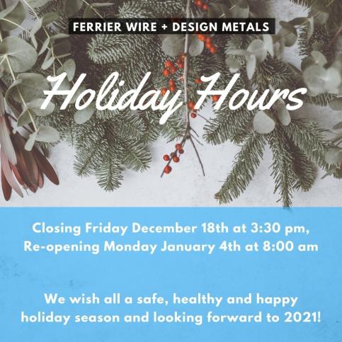 2020 Ferrier Wire + Design Metals Holiday Hours 2020 Ferrier Wire + Design Metals Holiday Hours
